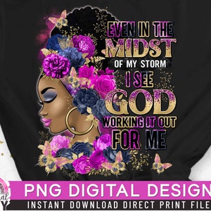Even in the Midst of my Storm PNG, Black Woman, Religious God PNG, Afro Girl, Powerful Woman, Gold Glitter, Direct Print, Sublimation PNG