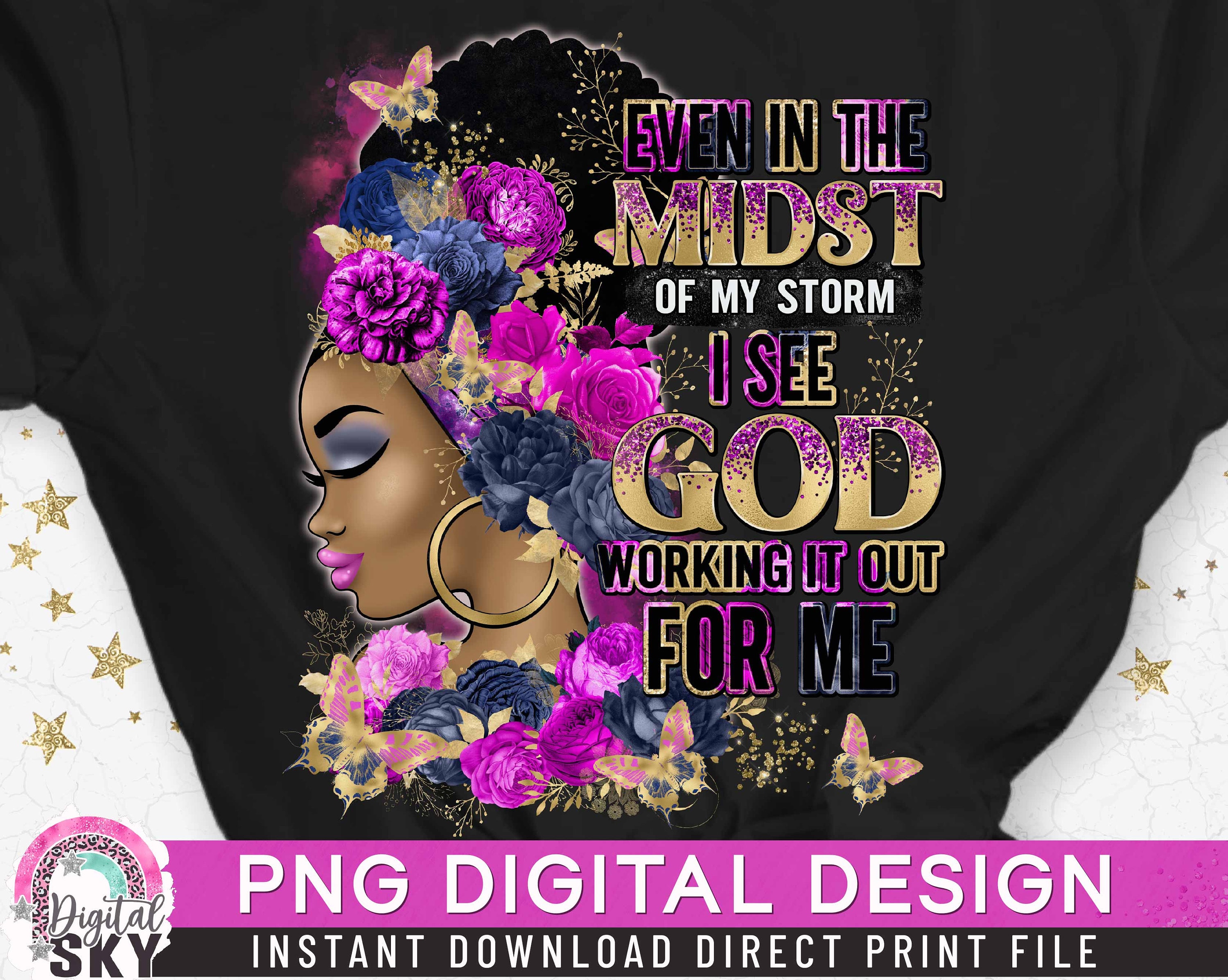 Even in the Midst of my Storm PNG, Black Woman, Religious God PNG, Afro Girl, Powerful Woman, Gold Glitter, Direct Print, Sublimation PNG