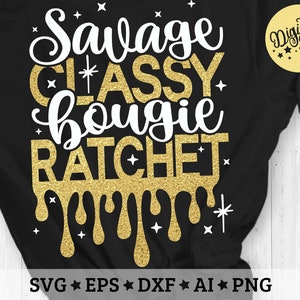 Savage Classy Bougie Ratchet Svg, Savage Dripping Svg, Cut File Svg, Dxf, Eps, Png