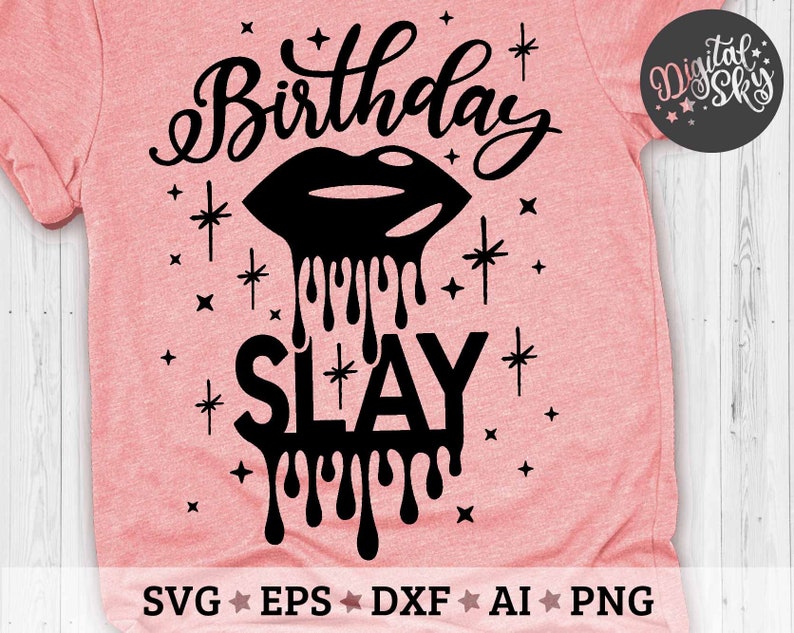 Download Birthday Slay Svg Birthday Shirt Svg Birthday Drip Lips ...