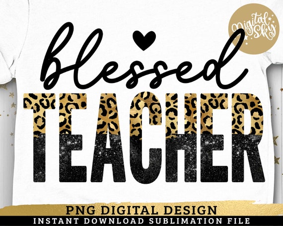 Blessed Teacher PNG, Teacher Sublimation, TeacherLife, Teach Love Inspire, Leopard School, Teacher Mode, Teacher PNG