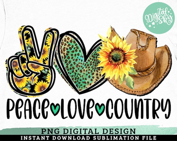 Peace Love Country PNG, Sublimation Print, Direct Print File, Southern Designs, Kindness Designs, Be Kind, Positive Quotes, Sunflower