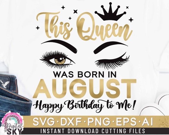 This Queen Was Born in August Svg, August Queen SVG, Birthday Girl Eyes  SVG, Bday Women Shirt Svg, Lashes Eyebrows Svg, Dxf, Eps, Png - Etsy Hong  Kong