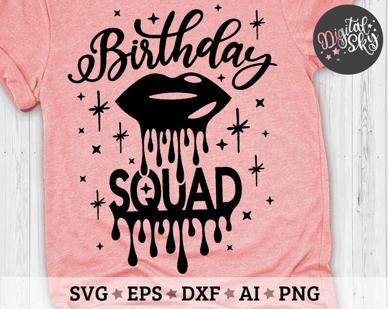 Download Birthday Squad Svg Birthday Shirt Svg Birthday Drip Lips ...