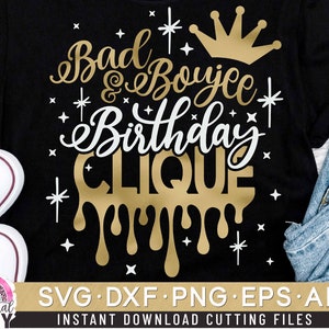 Bad and Boujee Birthday Clique Svg, Birthday Drip Svg, Birthday Clique Svg, Cut File Svg, DXF, Eps, PNG