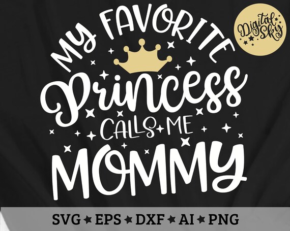 My Favorite Princess Calls me Mommy SVG, My Favorite Svg, Mother shirt svg, mommy svg, mother daughter, princess crown