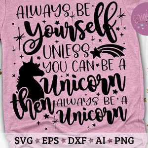 Download Always Be Yourself Unicorn Unless You Can Be A Unicorn Then Etsy