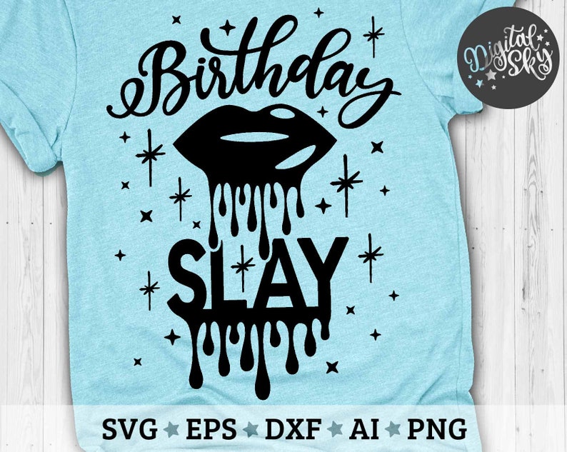 Download Birthday Slay Svg Birthday Shirt Svg Birthday Drip Lips ...