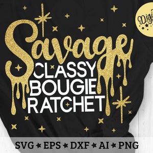 Savage Classy Bougie Ratchet Svg, Savage Dripping Svg, Cut File Svg, Dxf, Eps, Png