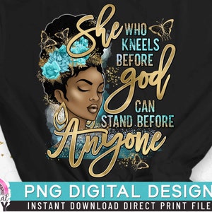 She who Kneels before God PNG, She is Strong, Black Woman, Religious PNG, Afro Girl, Gold Glitter, Direct Print, Sublimation PNG