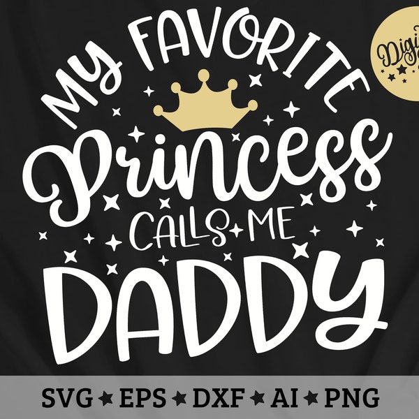 My Favorite Princess Calls me Daddy SVG, My Favorite Svg, Father shirt svg, Daddy svg, Father daughter, princess crown