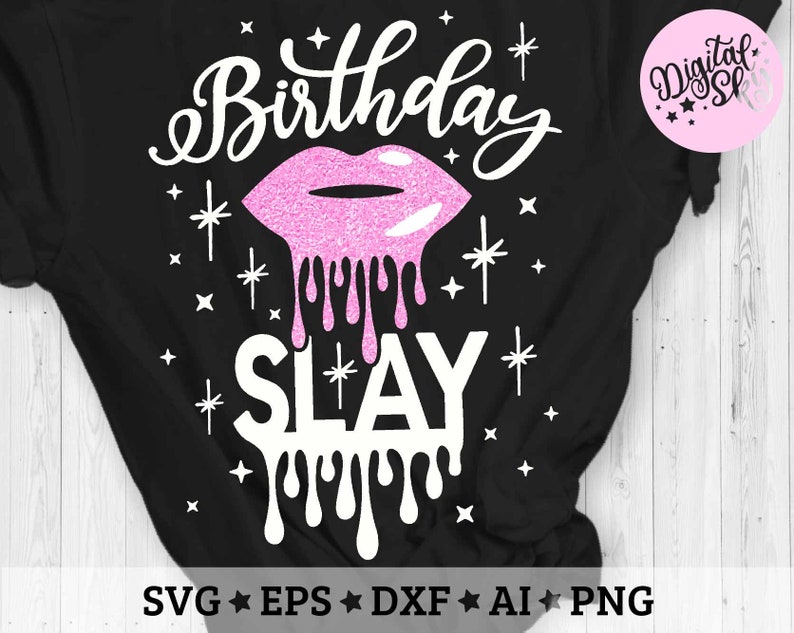 Download Birthday Slay Svg Birthday Shirt Svg Birthday Drip Lips ...