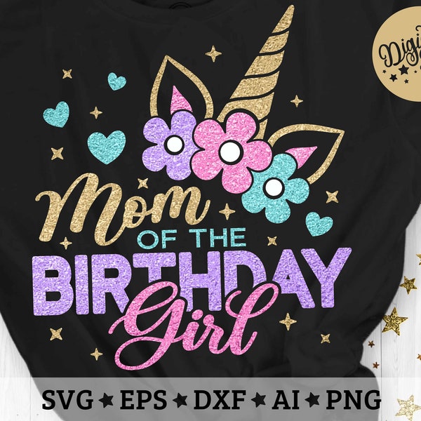 Mom of The Birthday Girl Svg, Unicorn Girl Svg, Unicorn Birthday Svg, Layered Cut File Svg, Dxf, Eps, Png