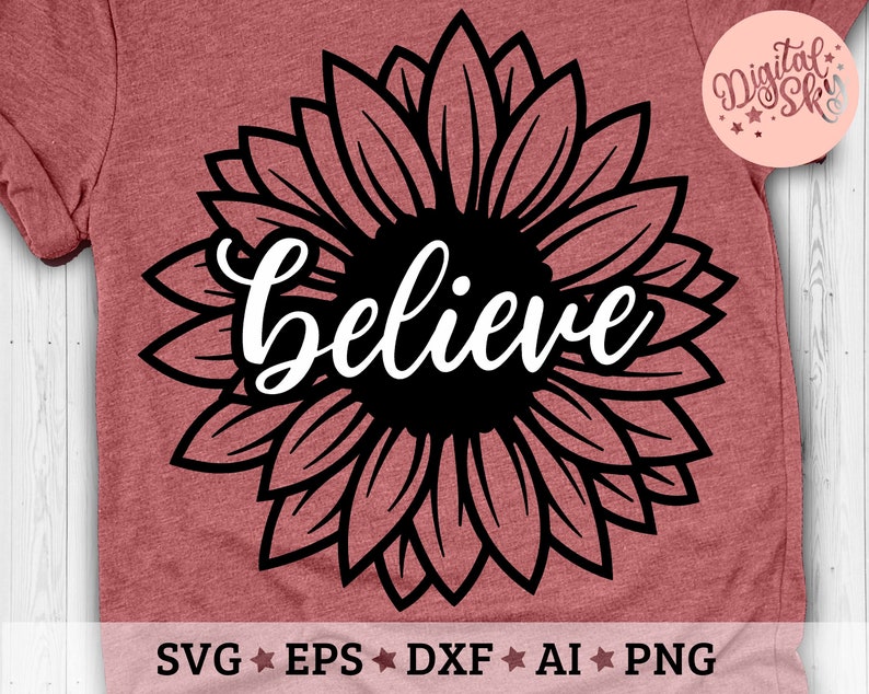 Believe Sunflower Svg Flower Quote Svg Believe Svg Cut | Etsy