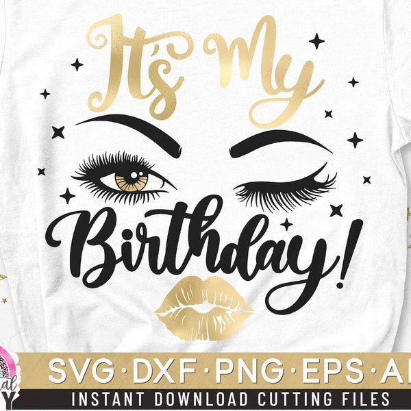 Its my Birthday SVG, Lips Kiss Svg, Birthday Girl Eyes SVG, Birthday Women Shirt Svg, Eye Lashes Eyebrows Svg, Dxf, Eps, Png