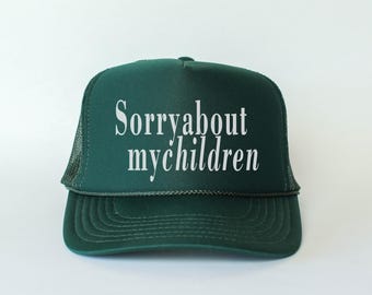 Sorry About My Children Trucker Hat