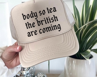 Gorra de camionero Body So Tea The British Are Coming / Gorra divertida de la Fiesta del Té de Boston / Gorra con gráfico sarcástico / Gorra de camionero de espuma retro