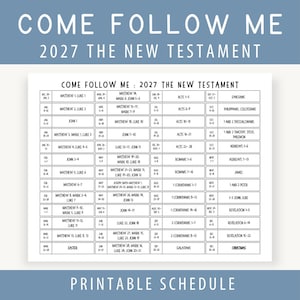 May include: A printable schedule titled COME FOLLOW ME: 2027 THE NEW TESTAMENT. The document features a grid layout with dates and corresponding scripture readings from the New Testament, organized by week throughout the calendar year.