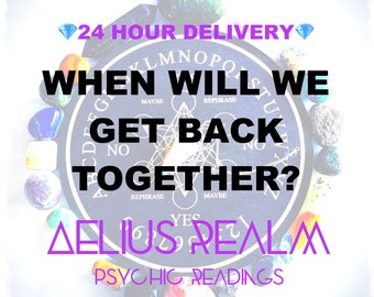 WHEN Will We Get Back Together Reconcile Timeframe Love Same Day Psychic Reading