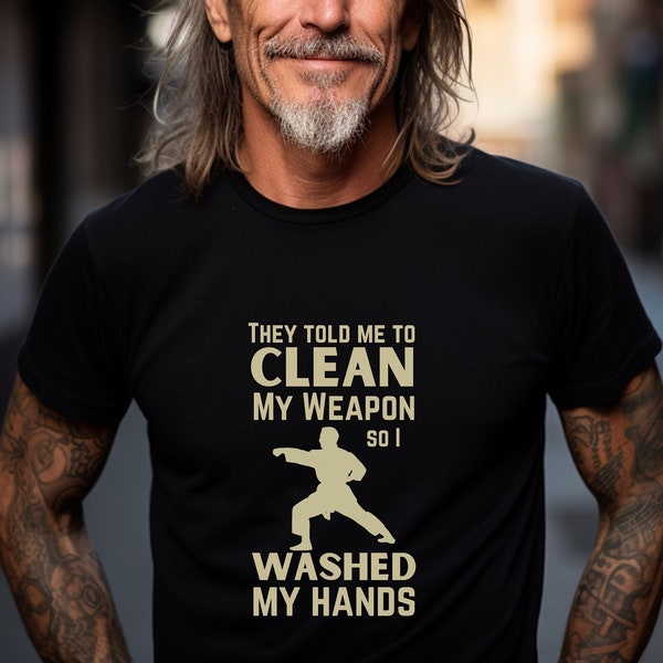 They Told Me To Clean My Weapon So I Washed My Hands Karate Hapkido Taekwondo Tangsoodo Gift Jersey Short Sleeve Tee