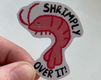 Shrimply over it!  vinyl sticker ~ Shrimp funny Chibi sticker ~ water -resistant glossy sparkly sticker ~ scrapbook ~ decal ~ pun Gift