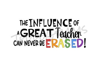 Teacher Appreciations SVG, the influence of a great teacher SVG, Teacher Eraser, Teacher Appreciation Gift, Teacher Thank You