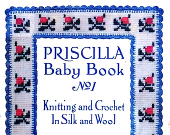 May include: A vintage book cover with a blue and white crocheted border. The title is "PRISCILLA Baby Book No. 1 Knitting and Crochet in Silk and Wool" and the publisher is "The Priscilla Publishing Co. Boston.Mass."