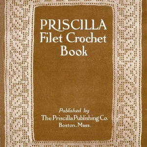 Priscilla Filet Crochet Lace Book (1911) By Belle Robinson (PDF) -eBook- Digital Download- Assortment of Vintage Crochet Patterns