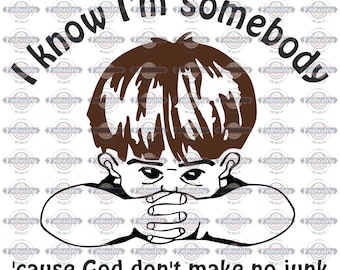 Graphic Design - I know I'm Somebody 'cause God don't make no Junk - Vintage Design SVG PNG JPG pdf Studio 3 Silhouette Cricut Design