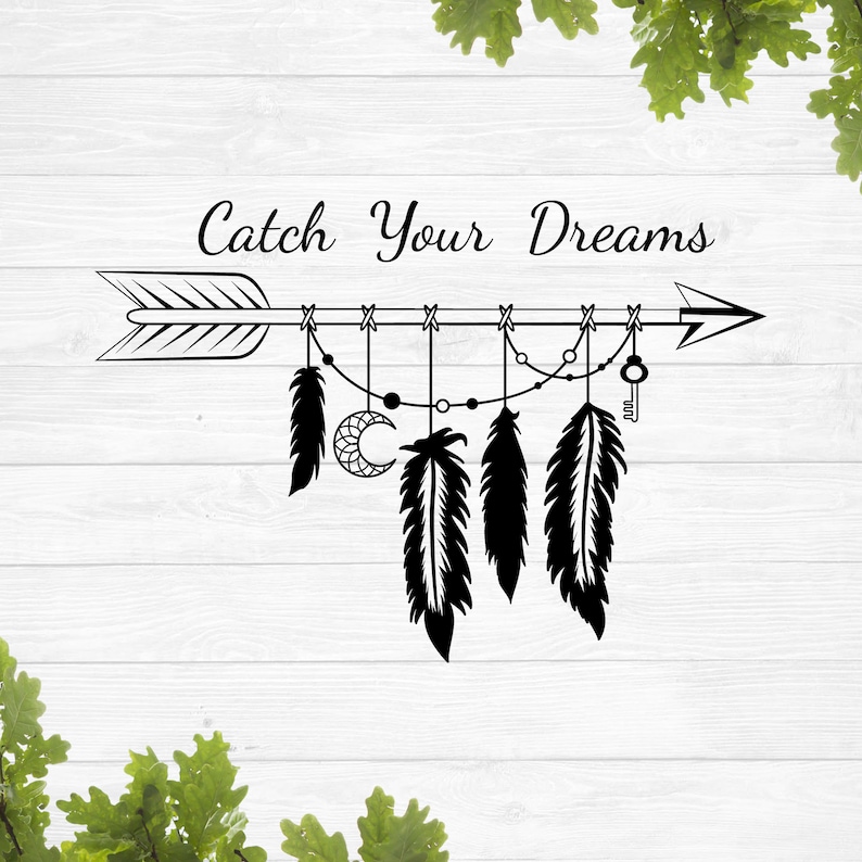 May include: Black and white illustration of an arrow with feathers and beads hanging from it. The arrow has the text "Catch Your Dreams" above it.