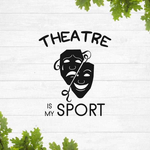 Theatre is my sport svg, Actor svg, Actress svg