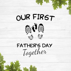 SVG, Our first fathers day together svg, daddy svg, dad shirt svg, funny fathers day svg, 1st fathers day svg, sublimation design files