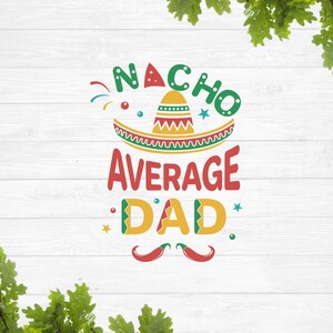 Nacho average dad svg, party decor svg, mexican hat svg, cinco de mayo svg, sombrero svg