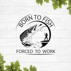Born to fish Forced to work svg, Fishing svg, Keeping it Reel svg, fishing retirement svg, lake life svg
