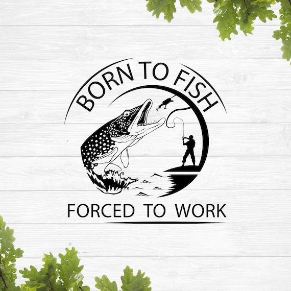Buy Born to Fish Forced to Work Svg, Fishing Svg, Keeping It Reel Svg,  Fishing Retirement Svg, Lake Life Svg Online in India 