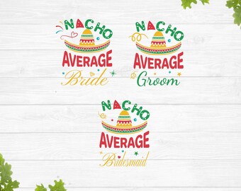 Nacho average bride svg, nacho average groom svg, bridal shower svg, taco wedding shirt, cinco de mayo svg, wedding svg, bachelorette party