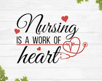 Nursing is a work of heart svg, nursing quotes svg, nurse saying svg