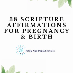 Puede incluir: Un fondo blanco con hojas verdes en la parte superior e inferior. El texto "38 SCRIPTURE AFFIRMATIONS FOR PREGNANCY & BIRTH" está en negrita negra. Debajo del texto hay un logotipo azul y blanco con el texto "Petra-Ann Doula Services".