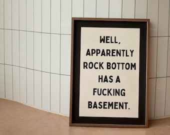 Well, Apparently Rock Bottom Has A Fucking Basement | Charcoal and Cream | Art Print