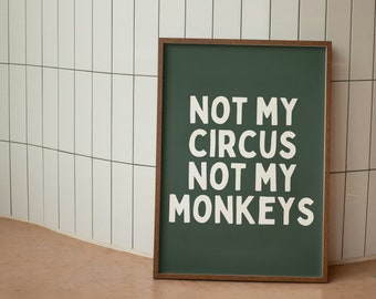 Not My Circus Not My Monkeys | Forest Green |  Art Print