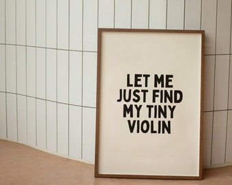 Let Me Just Find My Tiny Violin | Black and Cream | Art Print