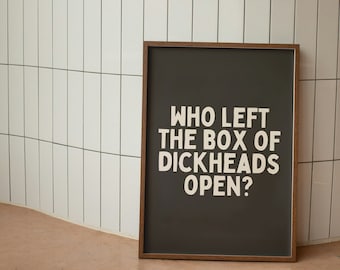 Who Left The Box Of Dickheads Open? | Charcoal and Cream | Art Print