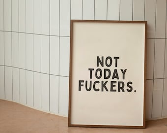 Not Today Fuckers. |  Art Print