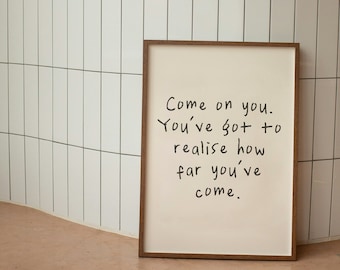 Come On You. |  Art Print