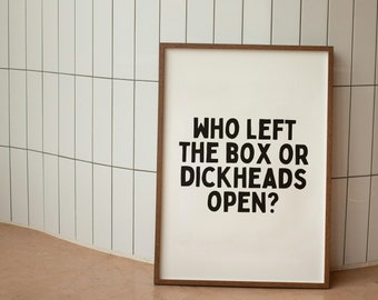 Who Left The Box Of Dickheads Open? | Black and White | Art Print