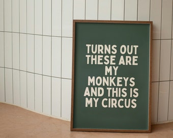 Turns Out These Are My Monkeys And This In My Circus | Cream and Forest Green | Art Print
