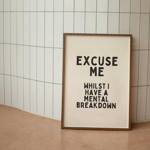 Excuse Me Whilst I Have A Mental Breakdown | Black and Cream | Art Print