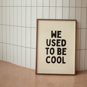 We Used To Be Cool | Matte Art Print