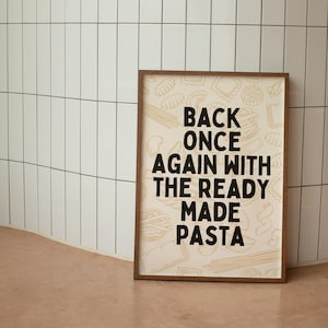 Back Once Again With The Ready Made Pasta |  Art Print