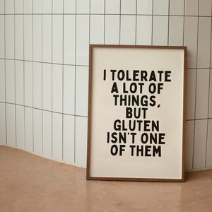 I Tolerate A Lot Of Things But Gluten Isn't One Of Them Cream And Black Art Print image 1